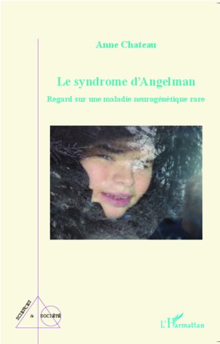 Le syndrome d'Angelman: Regard sur une maladie neurogénétique rare (Sciences et Société)