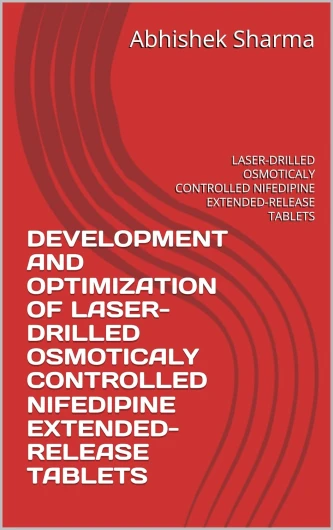 DEVELOPMENT AND OPTIMIZATION OF LASER-DRILLED OSMOTICALY CONTROLLED NIFEDIPINE EXTENDED-RELEASE TABLETS : LASER-DRILLED OSMOTICALY CONTROLLED NIFEDIPINE EXTENDED-RELEASE TABLETS (English Edition)