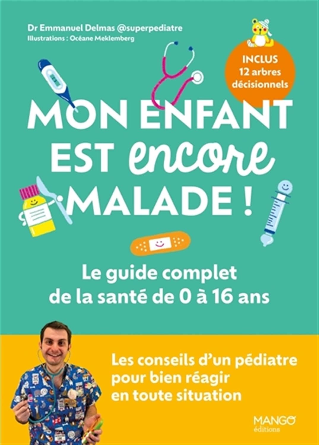 Mon enfant est encore malade ! Le guide complet de la santé de 0 à 16 ans: Les conseils d'un pédiatre pour bien réagir en toute situation