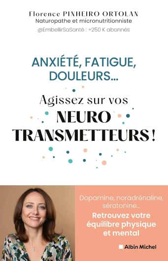 Anxiété, fatigue, douleurs.. - Agissez sur vos neurostransmetteurs !: Dopamine, noradrénaline, sérotonine...Retrouvez votre équilibre physique et mental