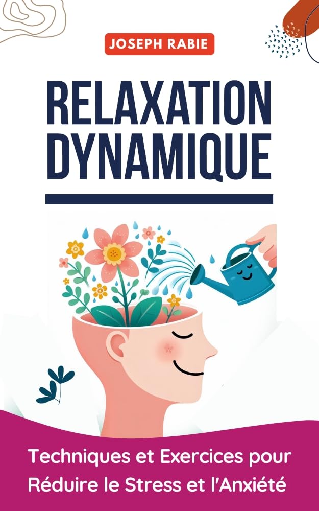 Relaxation Dynamique : Techniques et Exercices pour Réduire le Stress et l'Anxiété
