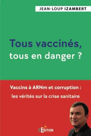 Tous vaccinés, tous en danger ?: Vaccins à ARNm et corruption : les vérités sur la crise sanitaire