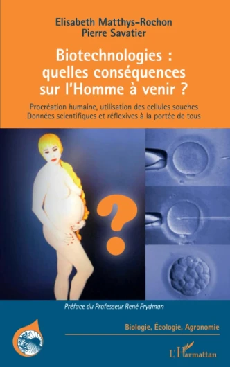 Biotechnologies : quelles conséquences sur l'Homme à venir ?: Procréation humaine, utilisation des cellules souches Données scientifiques et réflexives à la portée de tous