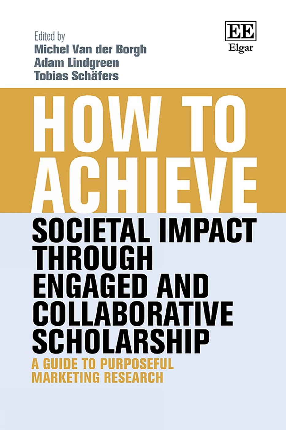 How to Achieve Societal Impact Through Engaged and Collaborative Scholarship: A Guide to Purposeful Marketing Research