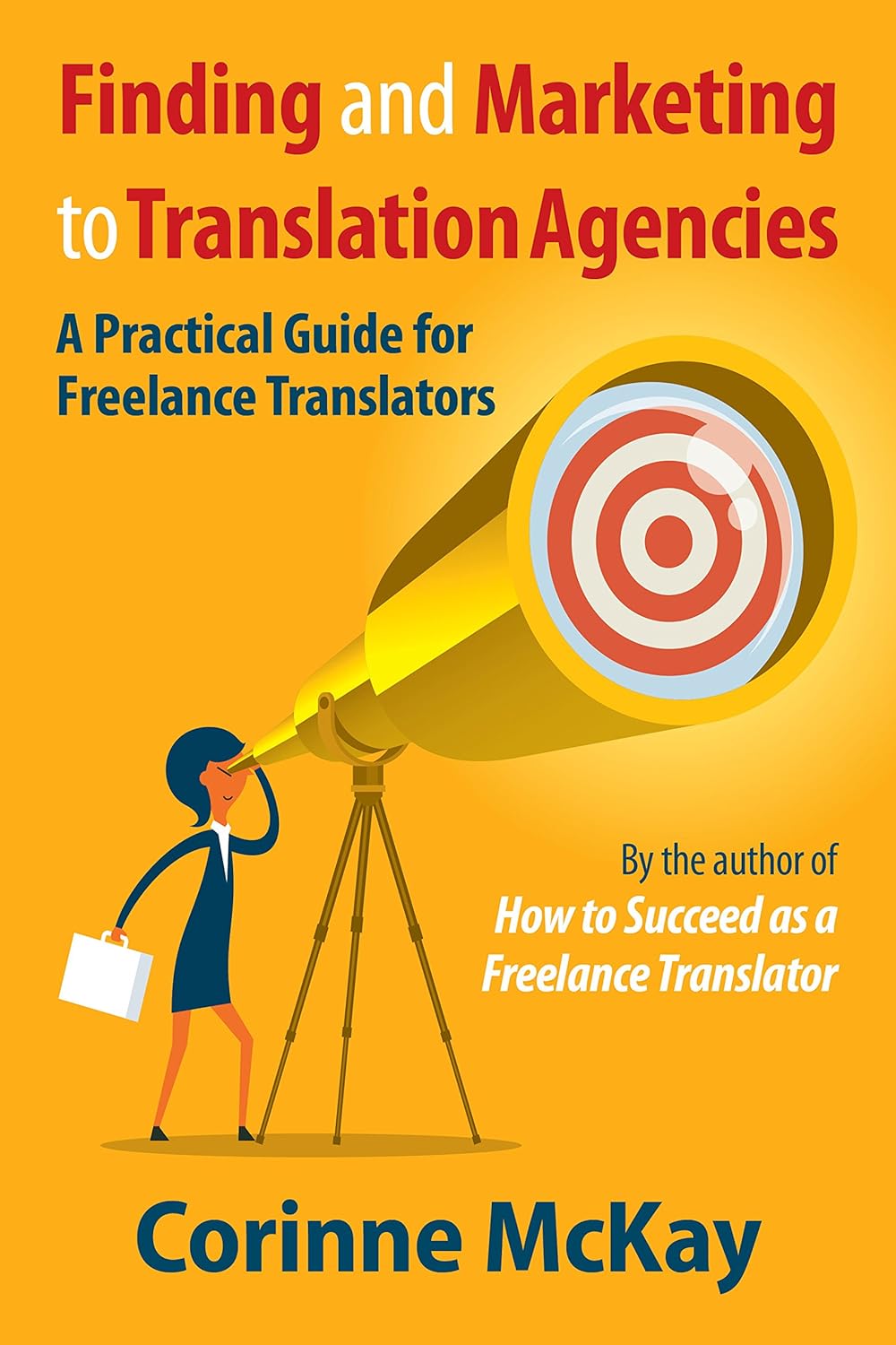 Finding and Marketing to Translation Agencies: A Practical Guide for Freelance Translators (English Edition)