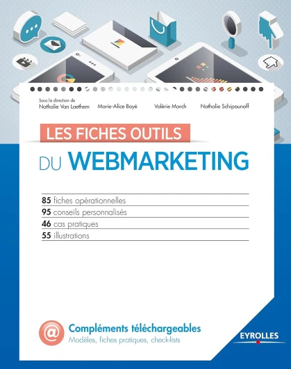 Les fiches outils du webmarketing: 85 fiches opérationnelles - 95 conseils personnalisés - 46 cas pratiques - 55 illustrations
