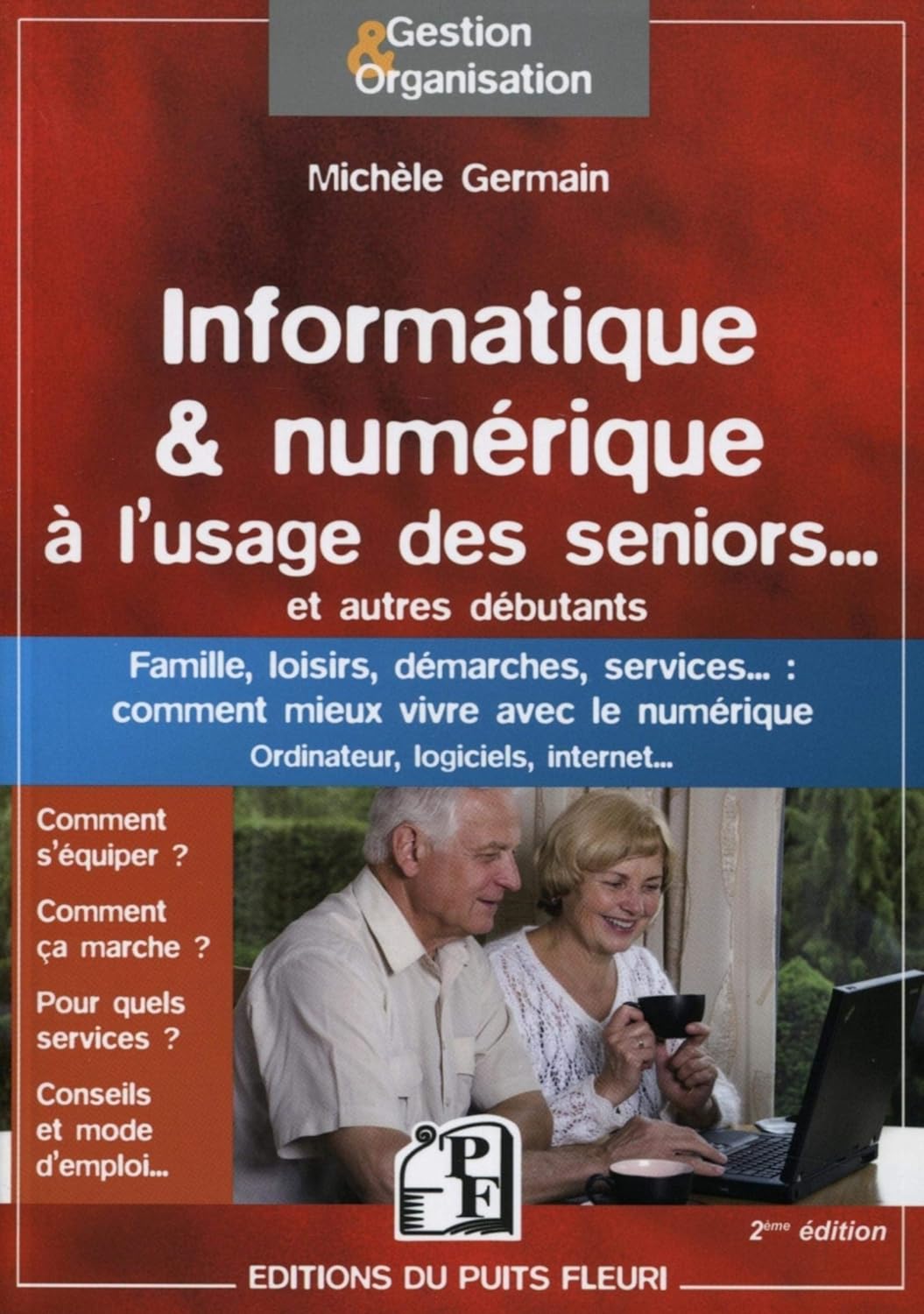 Informatique & numérique à l'usage des seniors.. - et autres débutants - Famille, loisirs, démarches, services.. - : comment mieux vivre avec le numérique - Ordinateur, logiciels, internet...
