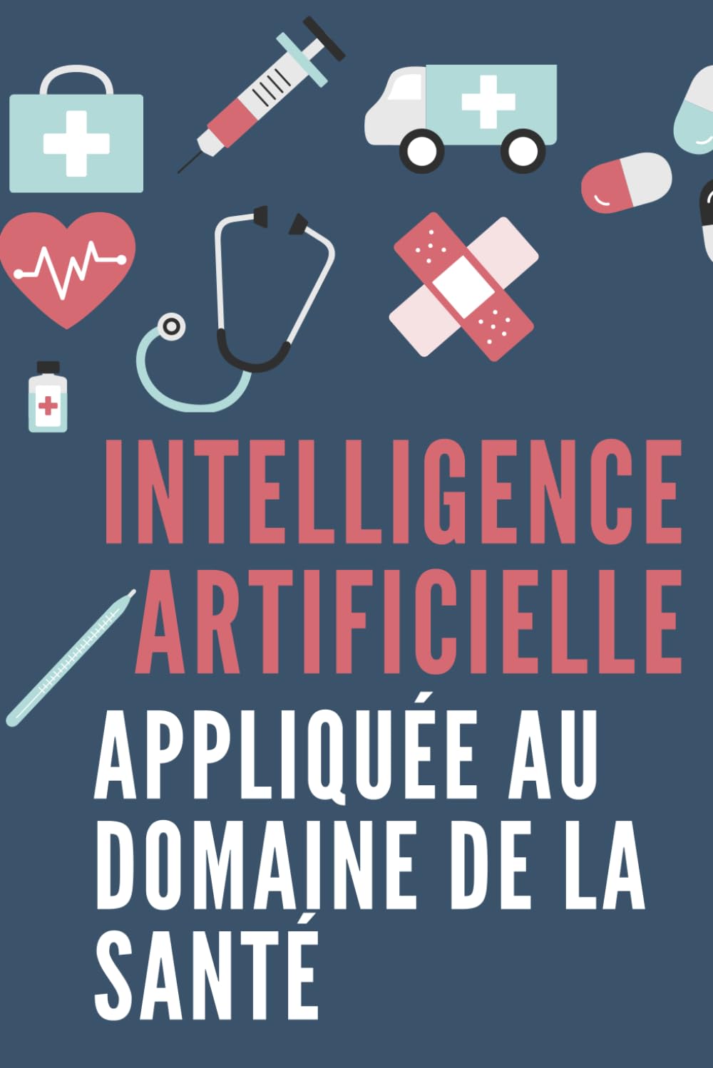 INTELLIGENCE ARTIFICIELLE APPLIQUEE AU DOMAINE DE LA SANTÉ: IA et l'avenir de la médecine