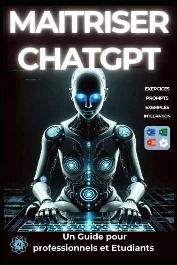 Maîtriser ChatGPT - Productivité augmentée: Guide d'utilisation pour les professionnels et les étudiants