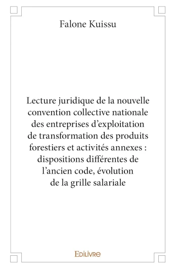 Lecture juridique de la nouvelle convention collective nationale des entreprises d'exploitation de transformation des produits forestiers et activités .. - code, évolution de la grille salariale