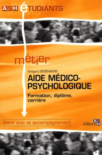 Aide médico-psychologique: Formation, diplôme, carrière - Filière aide et accompagnement.