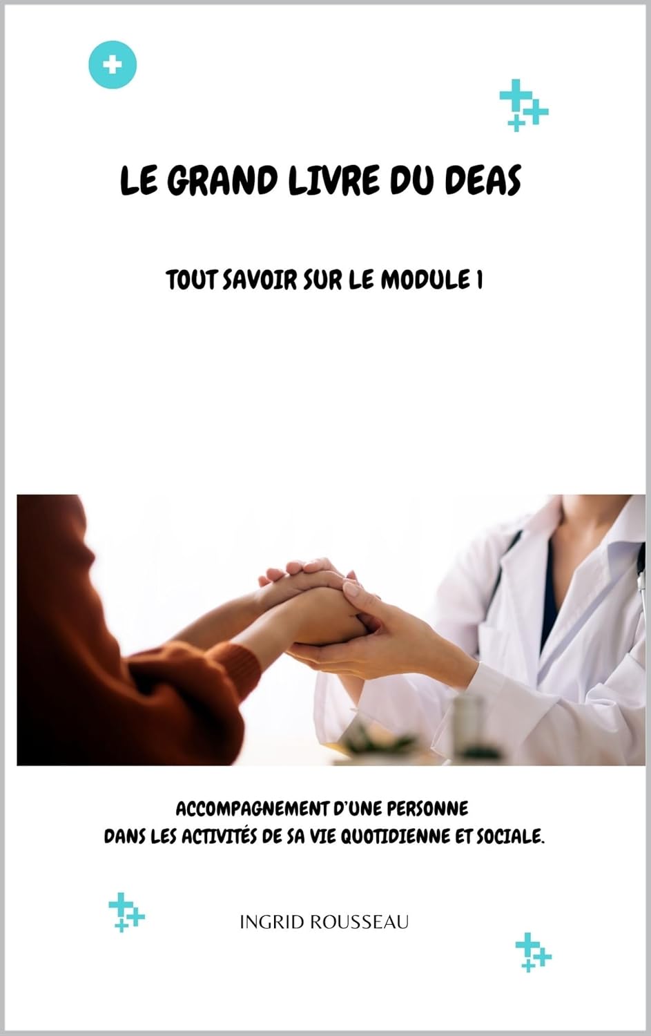 Le Grand Livre du diplôme d'État d'Aide-soignant (DEAS) Tout savoir sur le module 1: Accompagnement d’une personne dans les activités de sa vie quotidienne et sociale.
