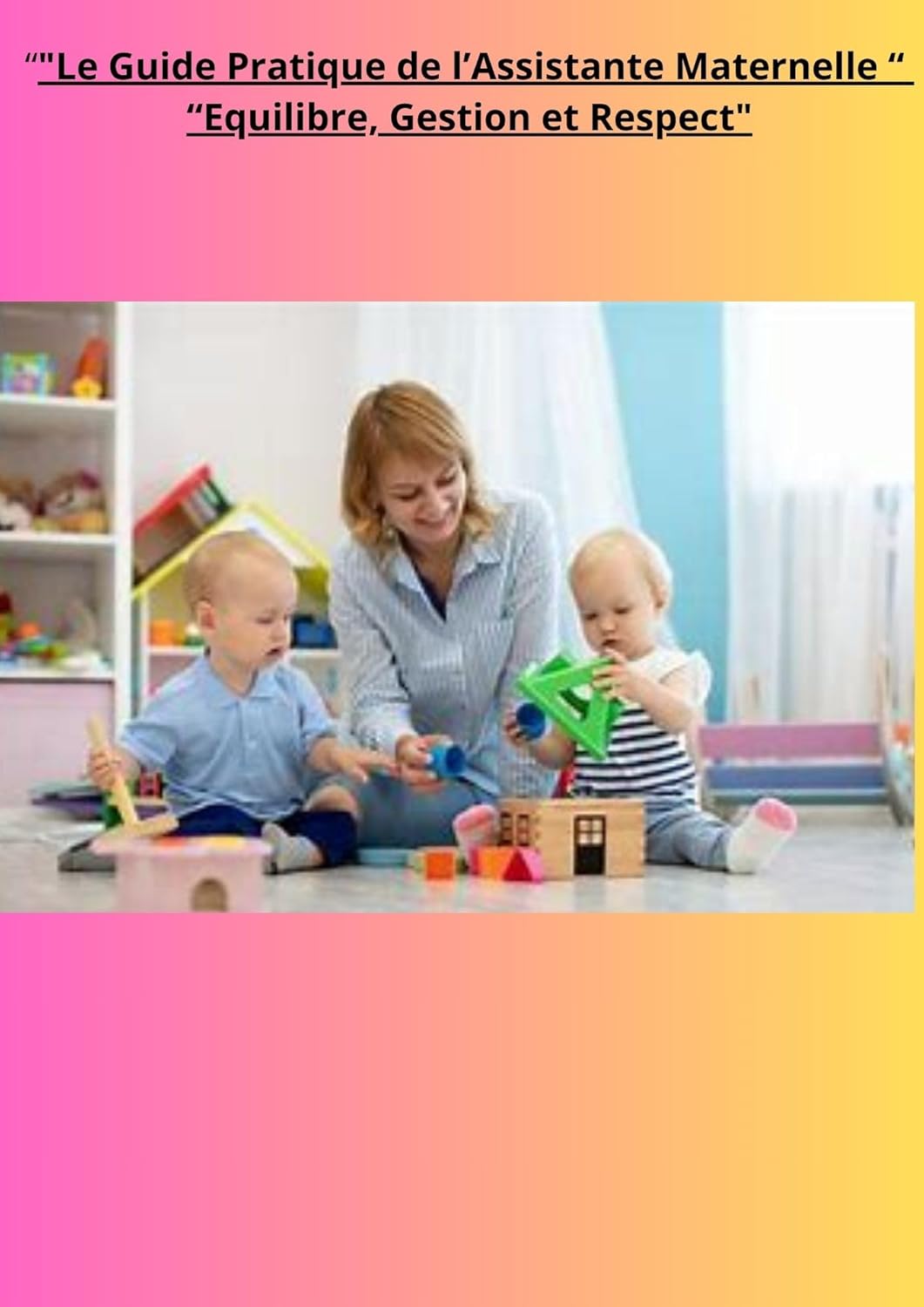 Le Guide Pratique de l'Assistante Maternelle: kechiouche delel