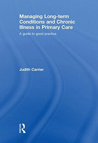Managing Long-Term Conditions And Chronic Illness In Primary Care: A Guide to Good Practice