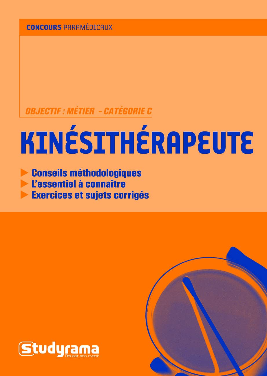 Masseur-Kinésithérapeute: conseils méthodologiques, l'essentiel à connaître, exercices sujets corrigés