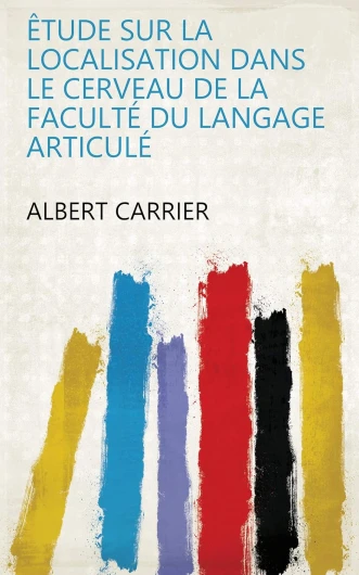Êtude sur la localisation dans le cerveau de la faculté du langage articulé