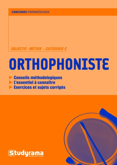 Orthophoniste: conseils méthodologiques, l'essentiel à connaître, exercices sujets corrigés