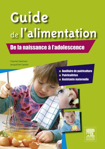 Guide de l'alimentation - De la naissance à l'adolescence: AP, puéricultrice, assistante maternelle (Hors collection)