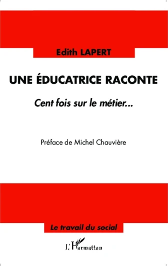 Une éducatrice raconte: Cent fois sur le métier