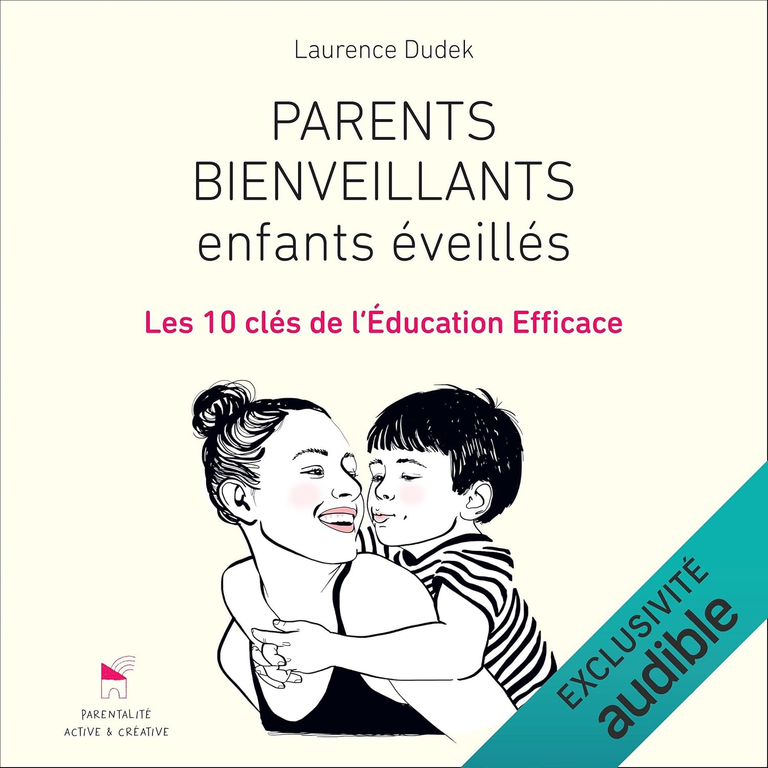 Parents bienveillants, enfants éveillés: Les 10 clés de l'éducation efficace