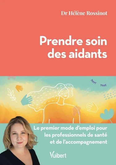 Prendre soin des aidants: Le premier mode d'emploi pour les professionnels de santé et de l’accompagnement
