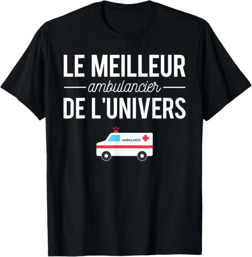 Meilleur Ambulancier De L'Univers Cadeau Humour Ambulancier T-Shirt