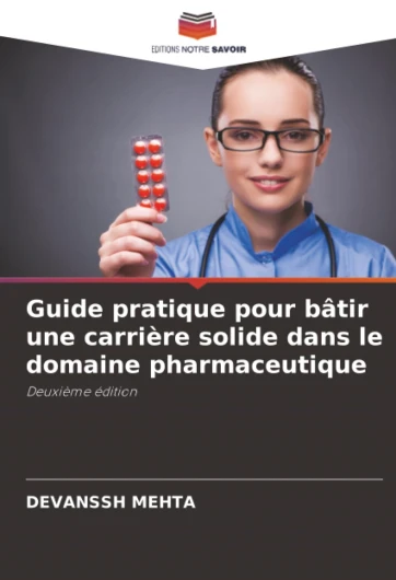 Guide pratique pour bâtir une carrière solide dans le domaine pharmaceutique: Deuxième édition