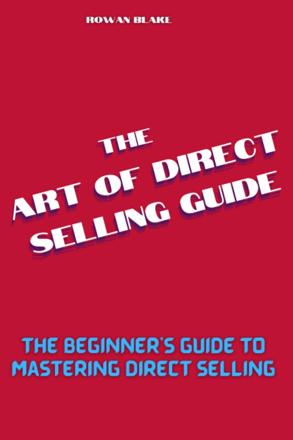 The art of direct selling guide: The Beginner's Guide to Mastering Direct Selling
