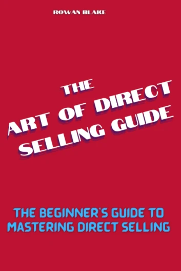 The art of direct selling guide: The Beginner's Guide to Mastering Direct Selling