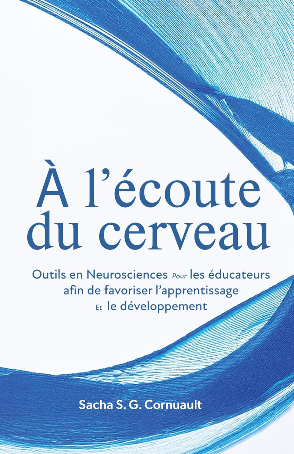 À l’écoute du cerveau: Outils en Neurosciences pour les éducateurs afin de favoriser l’apprentissage le développement