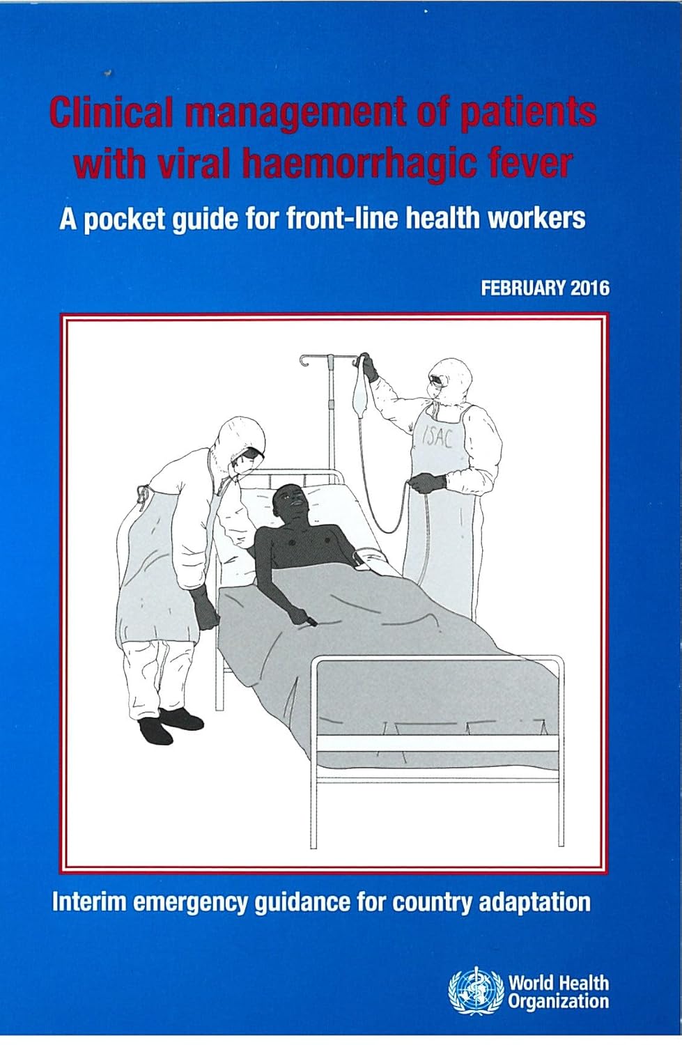 Clinical management of patients with viral haemorrhagic fever: A pocket guide for front-line health workers - Interim emergency guidance for country adaptation