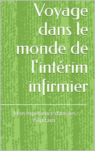 Voyage dans le monde de l'intérim infirmier : Mon expérience dans les hôpitaux