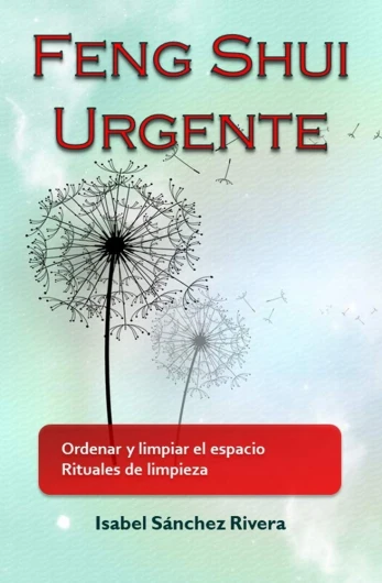Feng Shui Urgente - Ordenar y limpiar el espacio - Rituales de limpieza.: Descubre como funciona la energía Negativa y por qué te está afectando - Transforma tu espacio (Spanish Edition)