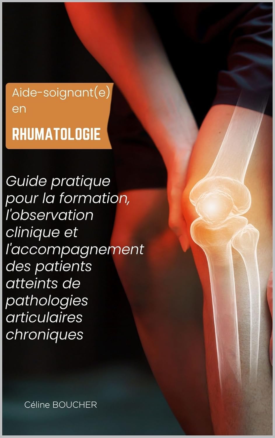 Aide-soignant(e) en rhumatologie : Guide pratique pour la formation, l'observation clinique et l'accompagnement des patients atteints de pathologies articulaires chroniques
