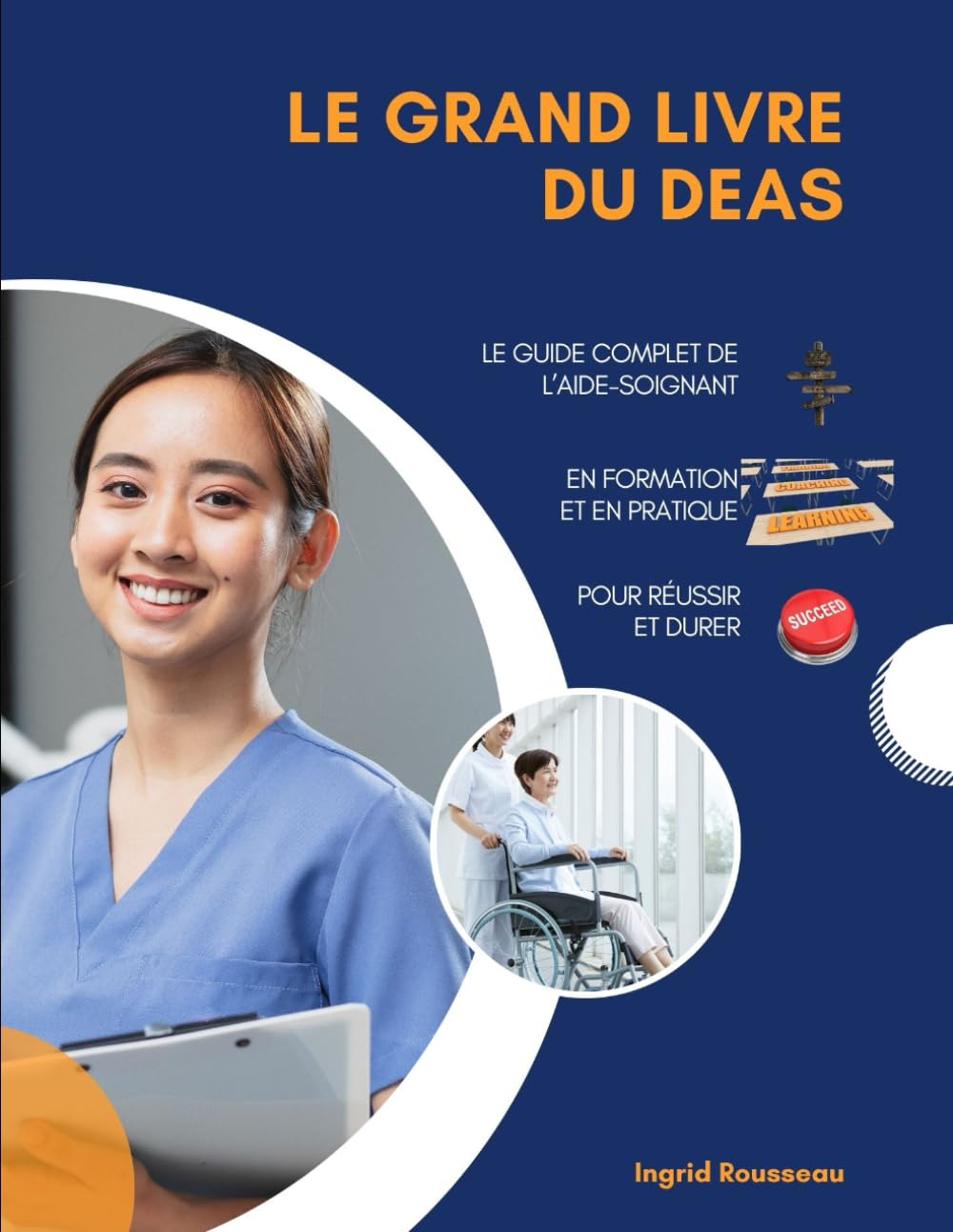 Le Grand Livre du DEAS Le guide complet de l’aide-soignant en formation et en pratique pour réussir et durer