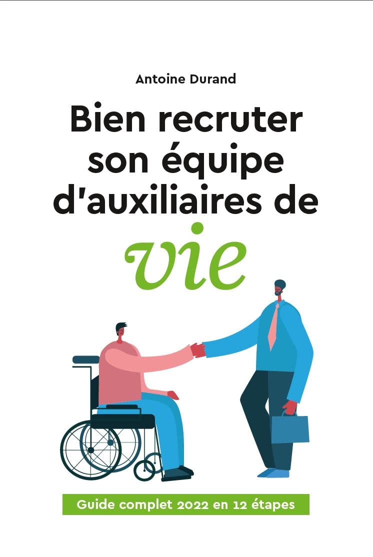 Bien recruter son équipe d'auxiliaires de vie: Le guide complet en 12 étapes