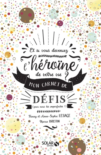Et si vous deveniez l'héroïne de votre vie ?: Mon carnet de défis (pour nous, les imparfaites !)