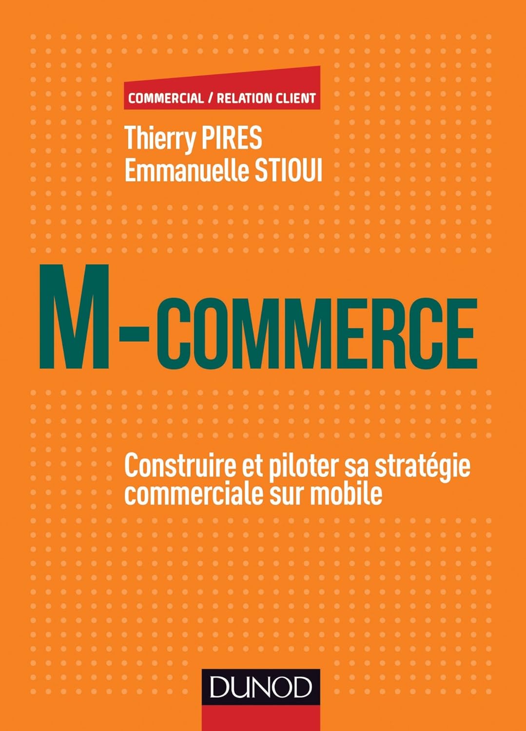 M-Commerce - Construire et piloter sa stratégie commerciale sur mobile: Construire et piloter sa stratégie commerciale sur mobile