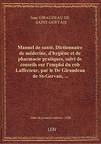 Manuel de santé - Dictionnaire de médecine, d'hygiène et de pharmacie pratiques, suivi de conseils su