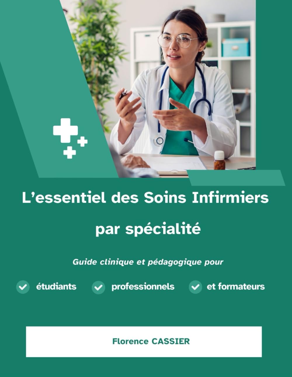 L’essentiel des Soins Infirmiers par spécialité Guide clinique et pédagogique pour étudiants professionnels et formateurs