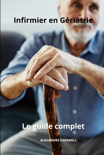 INFIRMIER EN GERIATRIE : LE GUIDE COMPLET