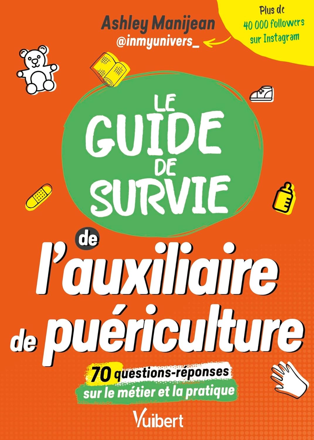 Le guide de survie de l'auxiliaire de puériculture: Les informations sur les études et le métier - Les conseils d'une AP - Des Quiz pour tester ses connaissances