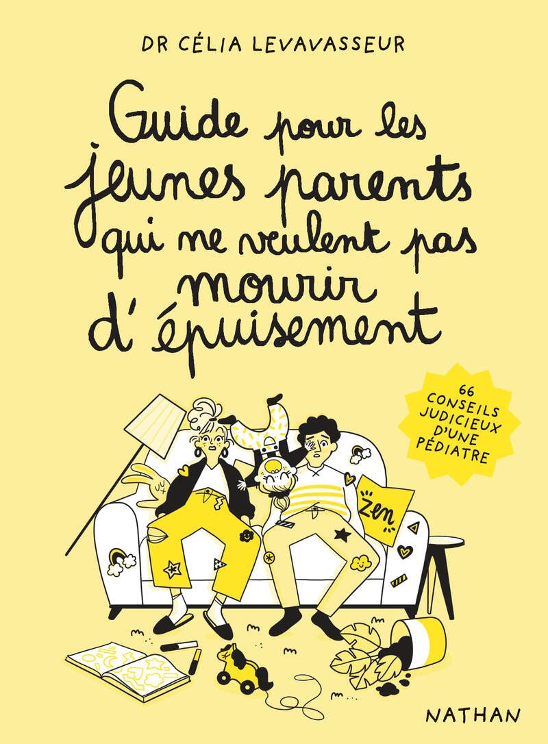 Guide pour les jeunes parents qui ne veulent pas mourir d'épuisement - 66 conseils judicieux d'une pédiatre -Dr Célia Levavasseur