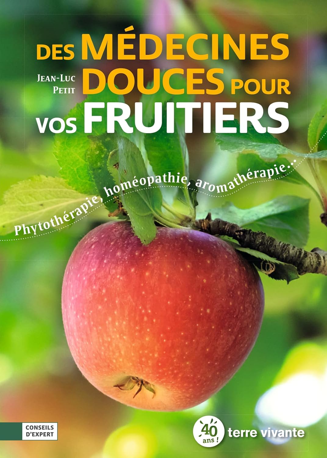Des médecines douces pour vos fruitiers: Phytothérapie, homéopathie, aromathérapie...