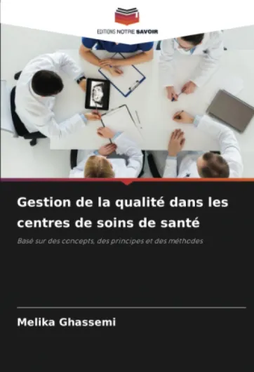 Gestion de la qualité dans les centres de soins de santé: Basé sur des concepts, des principes et des méthodes