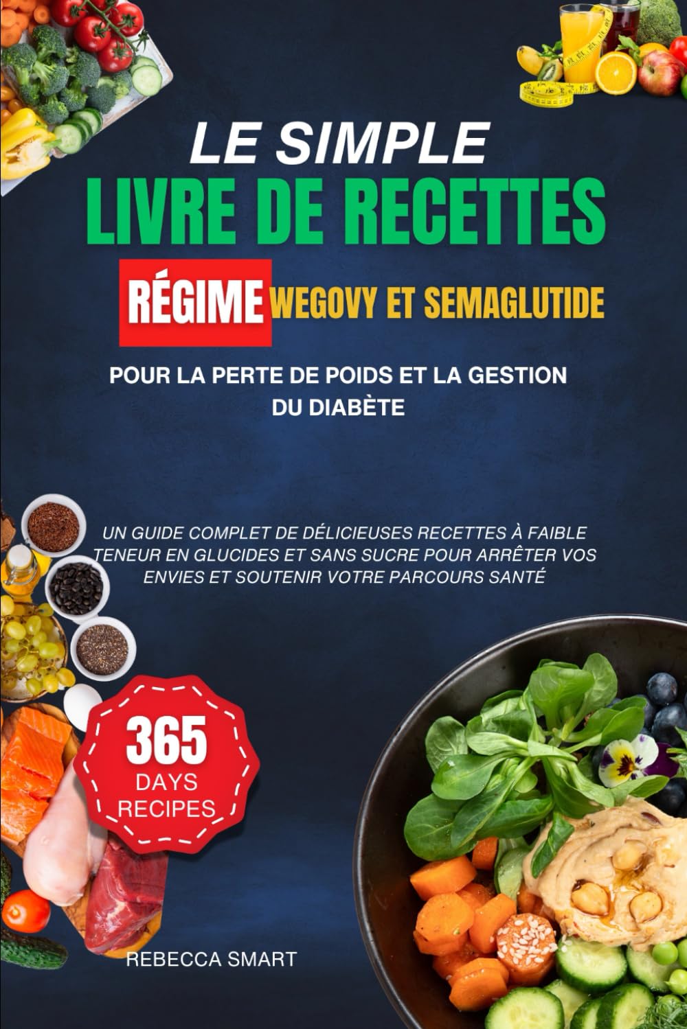 LE SIMPLE LIVRE DE RECETTES RÉGIME WEGOVY ET SEMAGLUTIDE POUR LA PERTE DE POIDS ET LA GESTION DU DIABÈTE: UN GUIDE COMPLET DE DÉLICIEUSES RECETTES À .. - VOS ENVIES ET SOUTENIR VOTRE PARCOURS SANTÉ