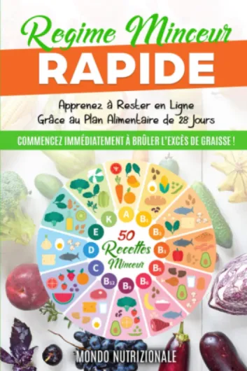 Régime Minceur Rapide: Commencez Immédiatement à Brûler l’Excès de Graisse ! Apprenez à Rester en Ligne Grâce au Plan Alimentaire de 28 Jours + 50 Recettes Minceur