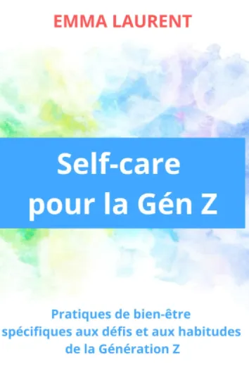 Self-care pour la Gén Z: : Pratiques de bien-être spécifiques aux défis et aux habitudes de la Génération Z