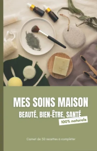 Mes soins beauté, bien être et santé - 100 % naturels : 50 fiches recettes à compléter