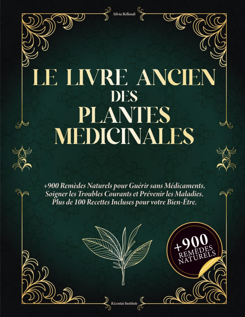 Le Livre Ancien des Plantes Médicinales: 900+ remèdes naturels pour se soigner sans médicaments, soulager les maux du quotidien et prévenir les maladies - Avec 100+ recettes bien-être.